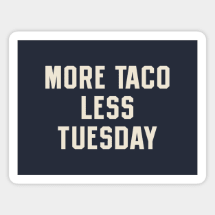 More Taco Less Tuesday Magnet